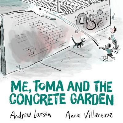 Cover for Andrew Larsen · Me, Toma and the Concrete Garden (Hardcover Book) (2019)