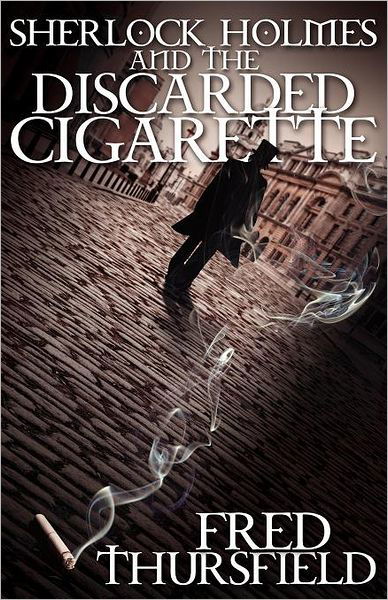 Cover for Fred Thursfield · Sherlock Holmes and the Discarded Cigarette (Paperback Book) (2012)
