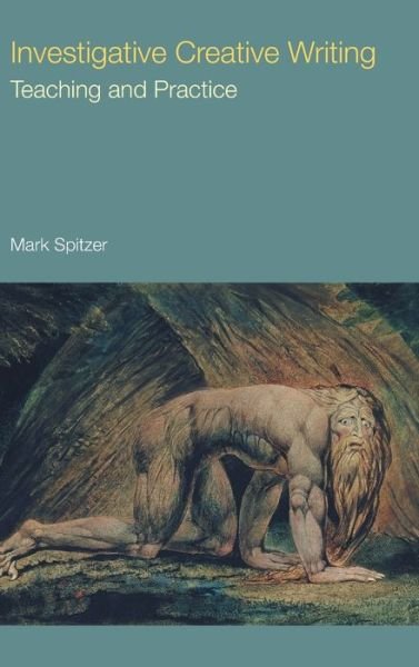 Cover for Mark Spitzer · Investigative Creative Writing: Teaching and Practice - Frameworks for Writing (Hardcover Book) (2020)