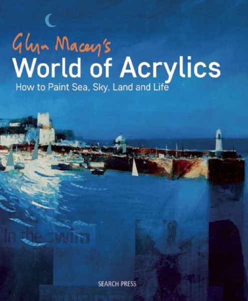 Cover for Glyn Macey · Glyn Macey's World of Acrylics: How to Paint Sea, Sky, Land and Life (Paperback Book) (2016)