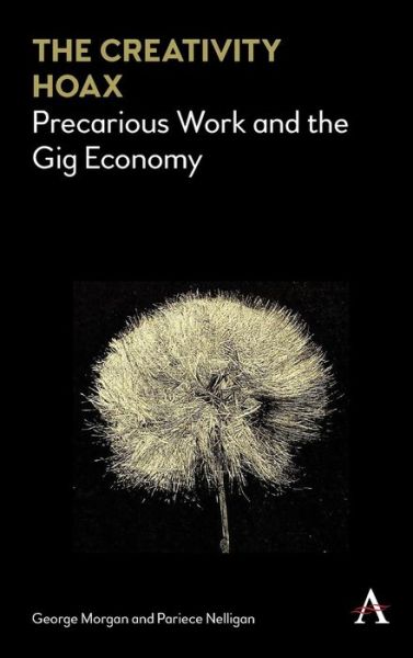 Cover for George Morgan · The Creativity Hoax: Precarious Work and the Gig Economy (Hardcover Book) (2018)