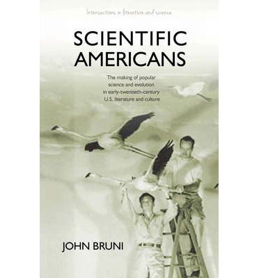 Cover for John Bruni · Scientific Americans: The Making of Popular Science and Evolution in Early-twentieth-century U.S. Literature and Culture - Intersections in Literature and Science (Hardcover Book) (2014)