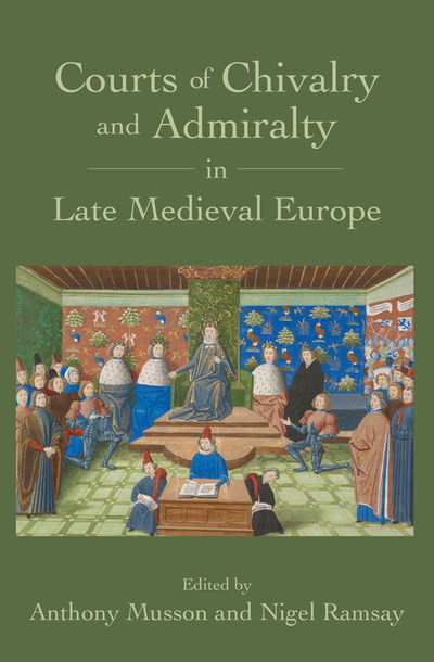 Cover for Anthony Musson · Courts of Chivalry and Admiralty in Late Medieval Europe (Hardcover Book) (2018)