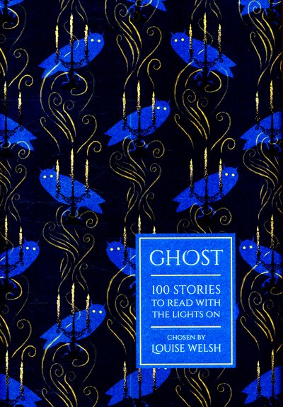 Cover for Louise Welsh · Ghost: 100 Stories to Read with the Lights On (Inbunden Bok) (2015)