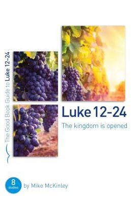 Cover for Mike McKinley · Luke 12-24: The kingdom is opened: 8 studies for individuals and groups - Good Book Guides (Paperback Book) (2017)