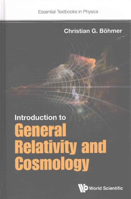 Cover for Boehmer, Christian G (Univ College London, Uk) · Introduction To General Relativity And Cosmology - Essential Textbooks in Physics (Hardcover Book) (2016)
