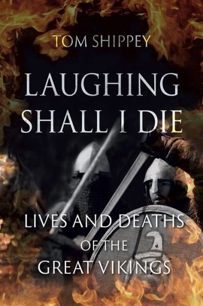 Cover for Tom Shippey · Laughing Shall I Die: Lives and Deaths of the Great Vikings (Paperback Bog) (2020)