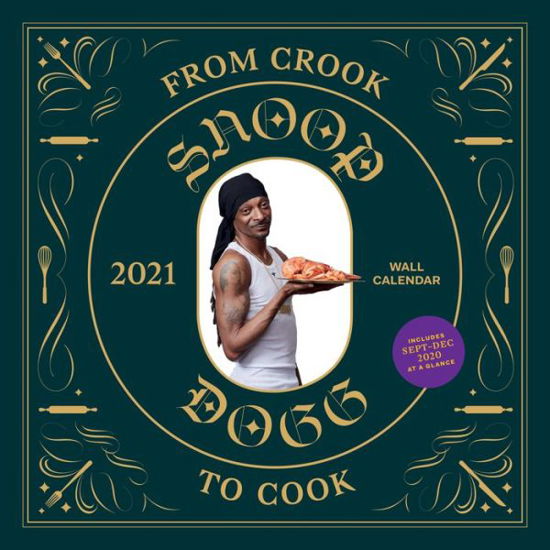From Crook to Cook 2021 Wall Calendar - Snoop Dogg - Produtos - Chronicle Books - 9781797202174 - 21 de julho de 2020