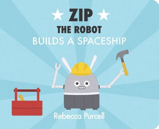 Cover for Rebecca Purcell · Zip the Robot Builds a Spaceship - Zip the Robot (Board book) (2022)