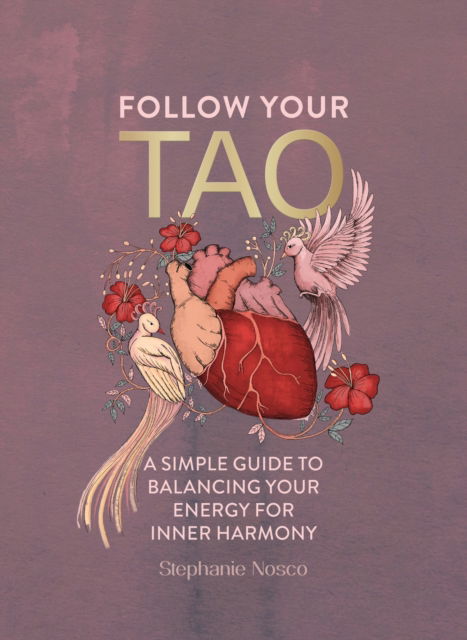 Stephanie Nosco · Follow Your Tao: A Simple Guide to Balancing Your Energy for Inner Harmony (Hardcover Book) (2024)