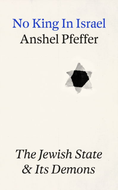 Cover for Anshel Pfeffer · No King In Israel: The Jewish State Confronts its Demons (Hardcover Book) [Main edition] (2025)