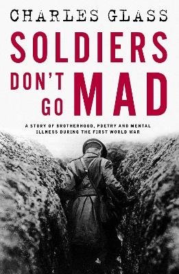 Cover for Charles Glass · Soldiers Don't Go Mad: A Story of Brotherhood, Poetry and Mental Illness During the First World War (Taschenbuch) (2024)