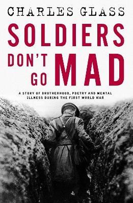 Cover for Charles Glass · Soldiers Don't Go Mad: A Story of Brotherhood, Poetry and Mental Illness During the First World War (Pocketbok) (2024)