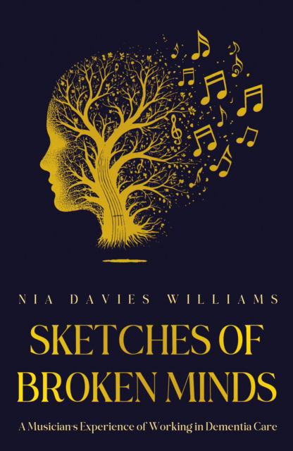 Cover for Nia Davies Williams · Sketches of Broken Minds: A Musician’s Experience of Working in Dementia Care (Paperback Book) (2025)