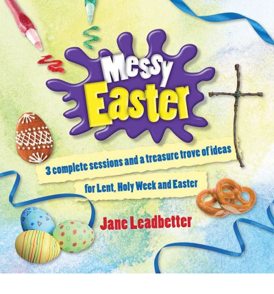 Cover for Jane Leadbetter · Messy Easter: 3 complete sessions and a treasure trove of ideas for Lent, Holy Week and Easter (Paperback Book) (2014)