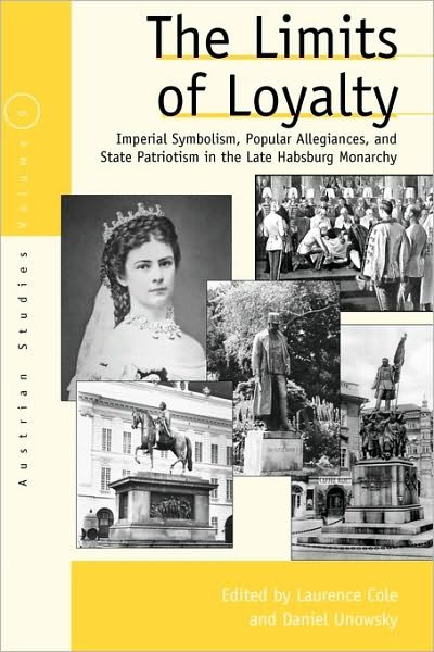 Cover for Laurence Cole · The Limits of Loyalty: Imperial Symbolism, Popular Allegiances, and State Patriotism in the Late Habsburg Monarchy - Austrian and Habsburg Studies (Paperback Book) (2009)
