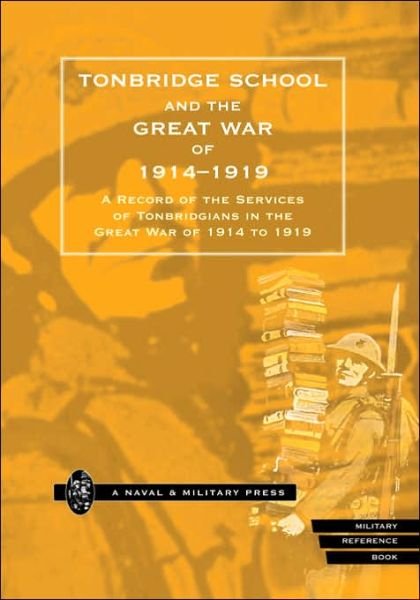 Cover for Tonbridge School · Tonbridge School and the Great War of 1914-1919: a Record of the Services of Tonbridgians in the Great War of 1914 to 1919 (Innbunden bok) (2006)