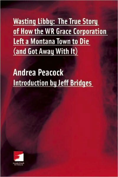 Cover for Jeff Bridges · Wasting Libby: the True Story of How Wr Grace Corporation Left a Montana Town to Die (And Got Away with It) (Paperback Book) (2010)