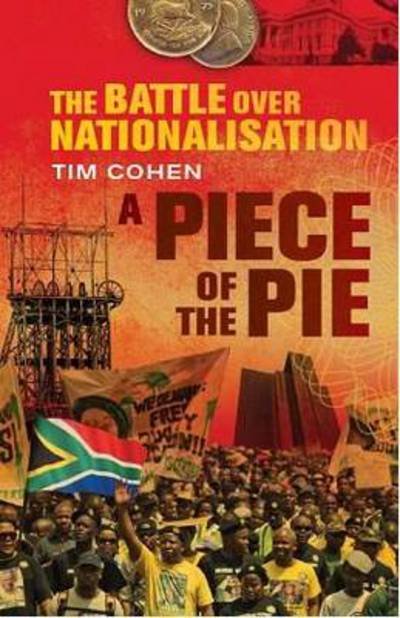 Cover for Tim Cohen · A piece of the pie: The battle over nationalisation (Paperback Bog) (2012)