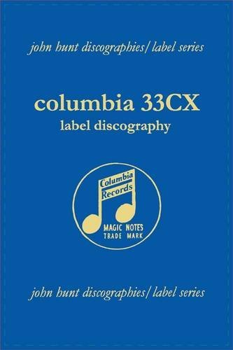 Columbia 33cx Label Discography.  [2004]. - John Hunt - Kirjat - John Hunt - 9781901395174 - lauantai 25. heinäkuuta 2009