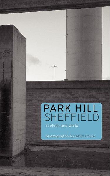 Park Hill Sheffield: In Black and White - Keith Collie - Livros - Categorical Books - 9781904662174 - 28 de junho de 2012