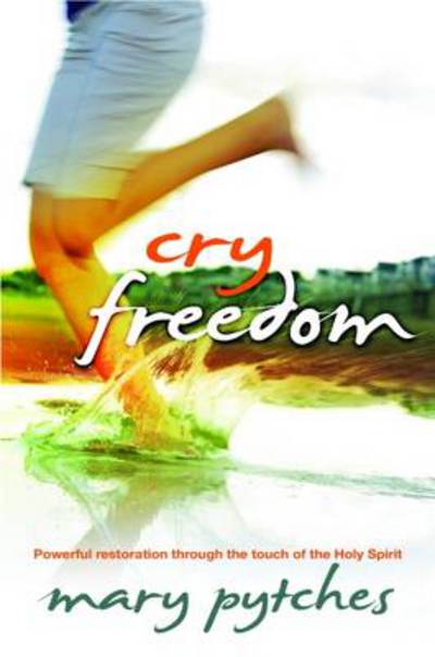 Cover for Mary Pytches · Cry Freedom!: Powerful Restoration Through the Touch of the Holy Spirit (Paperback Book) (2008)