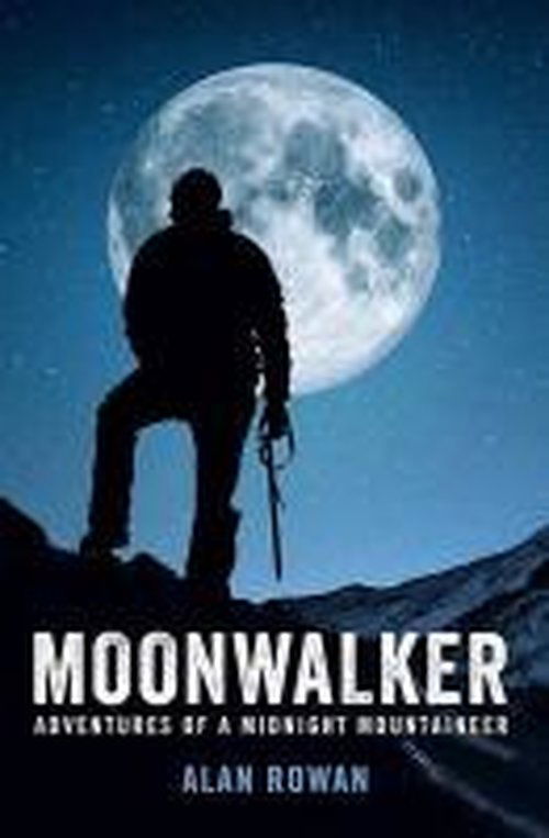 Cover for Alan Rowan · Moonwalker: Adventures of a Midnight Mountaineer (Paperback Book) (2014)