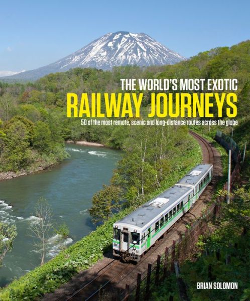 Cover for Brian Solomon · World's Most Exotic Railway Journeys (Gebundenes Buch) (2015)