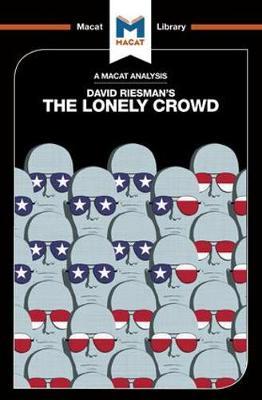 An Analysis of David Riesman's The Lonely Crowd: A Study of the Changing American Character - The Macat Library - Jarrod Homer - Książki - Macat International Limited - 9781912128174 - 15 lipca 2017