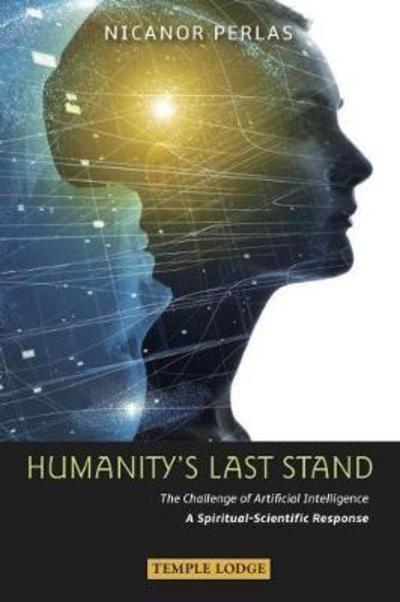 Cover for Nicanor Perlas · Humanity's Last Stand: The Challenge of Artificial Intelligence - A Spiritual-Scientific Response (Paperback Book) (2018)