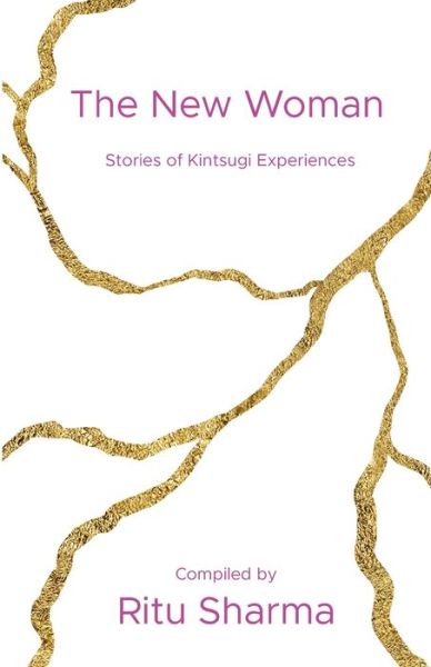 The New Woman: Stories of Kintsugi Experiences - Ritu Sharma - Książki - Book Brilliance Publishing - 9781913770174 - 24 lipca 2021