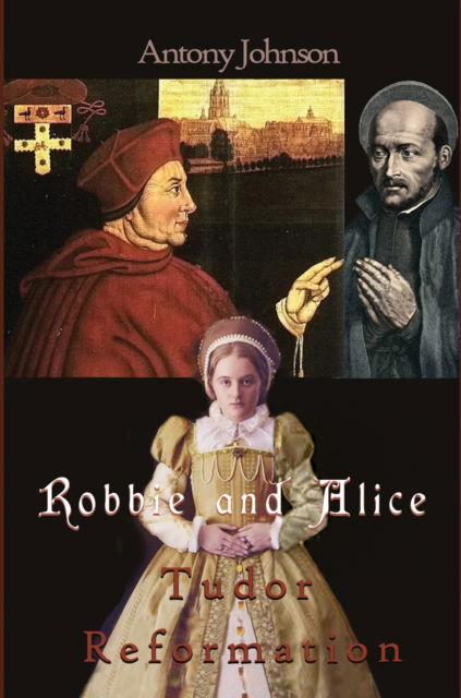 Cover for Antony Johnson · Robbie and Alice - Tudor Reformation - The Robbie and Alice series (Paperback Bog) (2025)