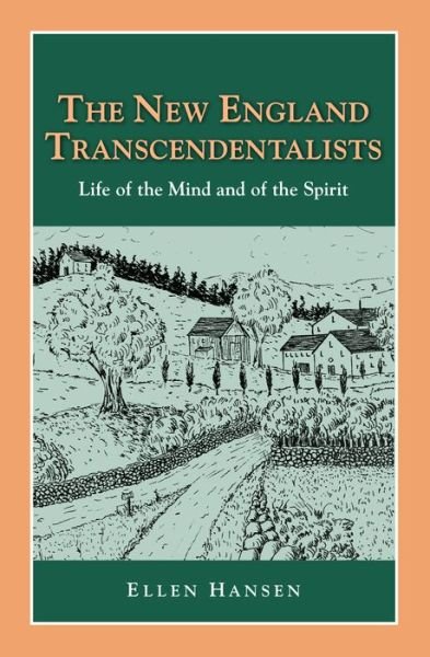 The New England Transcendentalists: Life of the Mind and of the Spirit - Ellen Hansen - Kirjat - History Compass - 9781932663174 - perjantai 23. toukokuuta 2014