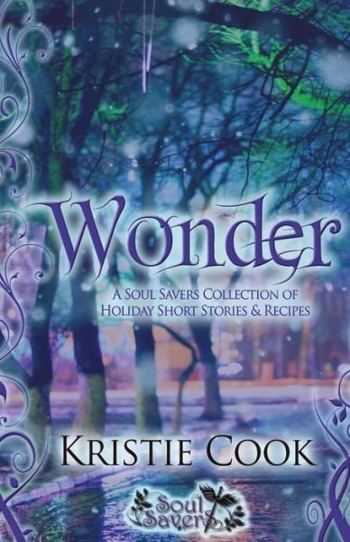 Cover for Kristie Cook · Wonder: a Soul Savers Collection of Holiday Short Stories &amp; Recipes (Paperback Book) (2014)