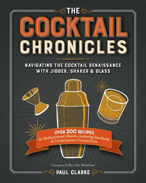Cover for Paul Clarke · The Cocktail Chronicles: Navigating the Cocktail Renaissance with Jigger, Shaker &amp; Glass (Paperback Book) (2015)