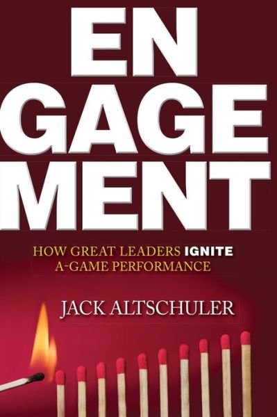 Cover for Jack Altschuler · Engagement: How Great Leaders Ignite A-game Performance (Paperback Book) (2015)