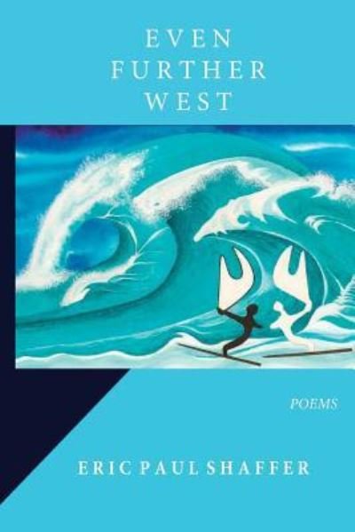 Even Further West - Eric Paul Shaffer - Books - Unsolicited Press - 9781947021174 - April 24, 2018