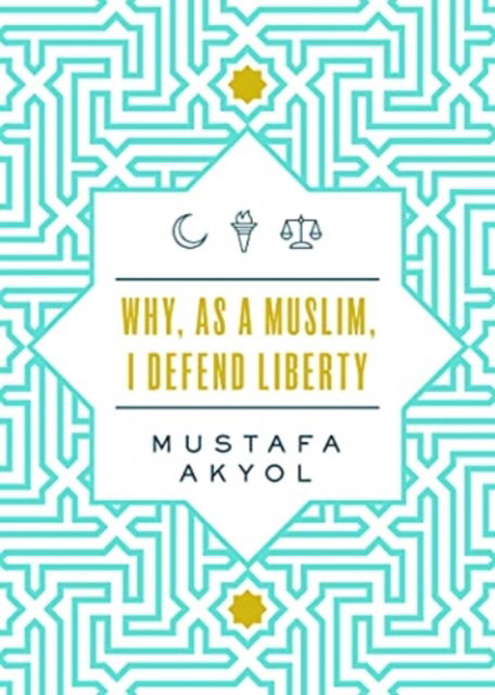 Cover for Mustafa Akyol · Why, as a Muslim, I Defend Liberty (Pocketbok) (2021)