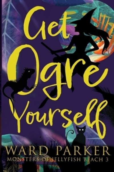 Cover for Ward Parker · Get Ogre Yourself (Book) (2023)