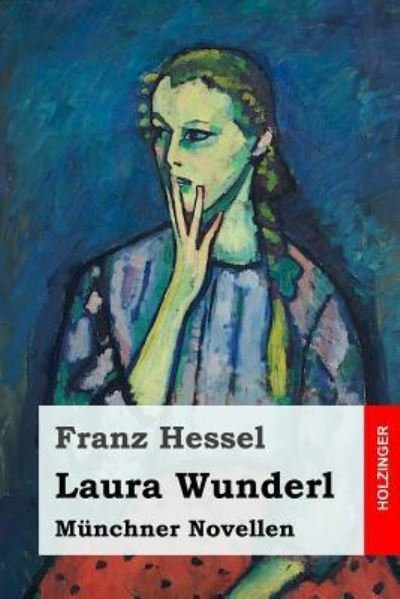 Laura Wunderl - Franz Hessel - Livres - Createspace Independent Publishing Platf - 9781973956174 - 27 juillet 2017