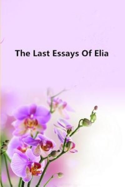 Cover for Charles Lamb · The Last Essays Of Elia (Taschenbuch) (2017)