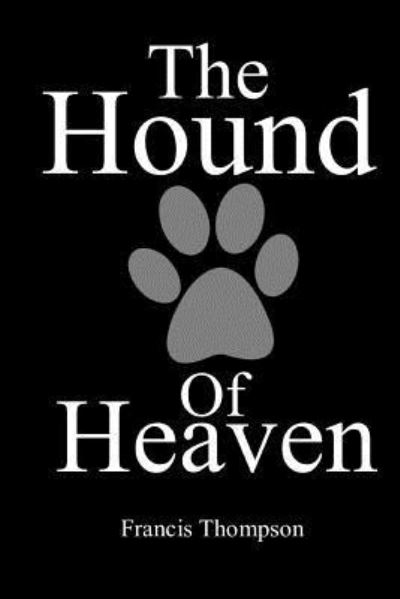 The Hound of Heaven - Francis Thompson - Books - Createspace Independent Publishing Platf - 9781974496174 - August 21, 2017