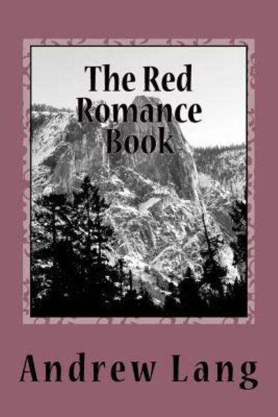 The Red Romance Book - Andrew Lang - Books - Createspace Independent Publishing Platf - 9781979941174 - December 31, 2017