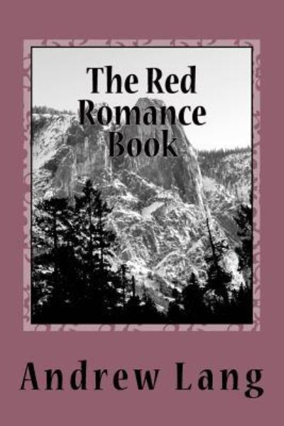 The Red Romance Book - Andrew Lang - Książki - Createspace Independent Publishing Platf - 9781979941174 - 31 grudnia 2017