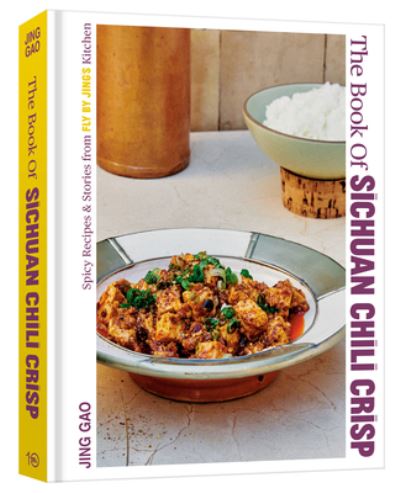 Cover for Jing Gao · The Book of Sichuan Chili Crisp: Spicy Recipes and Stories from Fly By Jing's Kitchen [A Cookbook] (Hardcover Book) (2023)