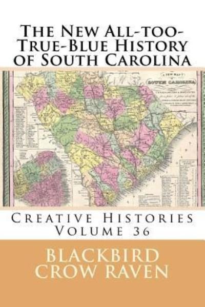 Cover for Blackbird Crow Raven · The New All-too-True-Blue History of South Carolina (Paperback Bog) (2018)