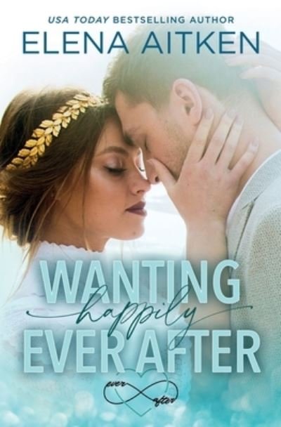 Cover for Elena Aitken · Wanting Happily Ever After (Pocketbok) (2020)