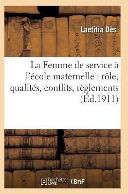 La Femme De Service a L'ecole Maternelle: Role, Qualites, Conflits, Reglements - Des-l - Books - Hachette Livre - Bnf - 9782011929174 - February 1, 2016