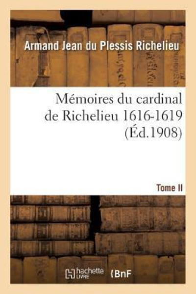 Cover for Armand Jean Du Plessis Richelieu · Memoires Du Cardinal de Richelieu. T. II 1616-1619 (Pocketbok) (2016)