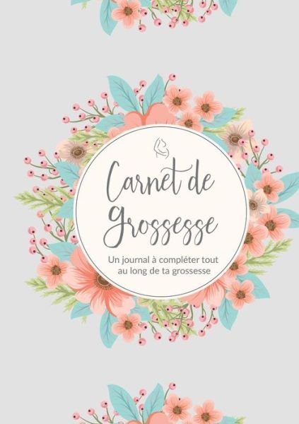 Cover for Cadeau Papeterie · Carnet De Grossesse: Un journal a completer tout au long de ta grossesse Livre et Cadeau Grossesse (Taschenbuch) (2019)